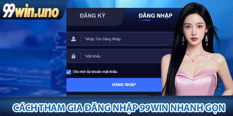 Cách tham gia đăng nhập 99Win nhanh gọn