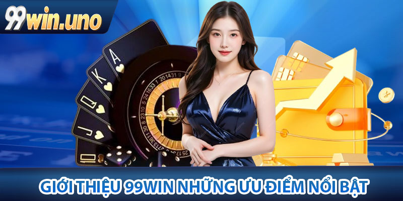 Giới thiệu 99Win những ưu điểm nổi bật
