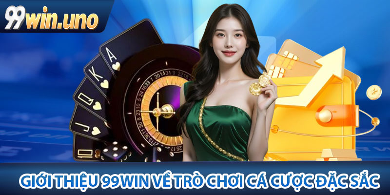 Giới thiệu 99Win về trò chơi cá cược đặc sắc