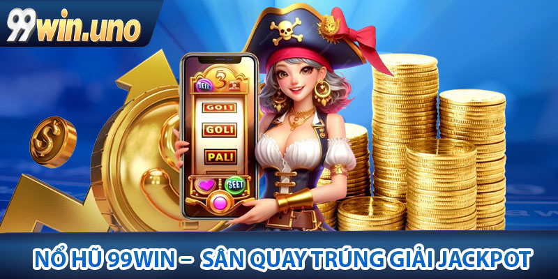 Giới thiệu về sảnh Nổ hũ 99Win