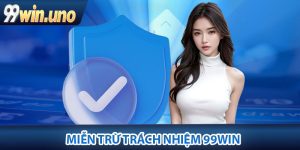 Miễn trừ trách nhiệm 99Win là chính sách như thế nào?