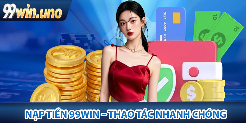Một số lưu ý khi thực hiện nạp tiền 99Win hiệu quả