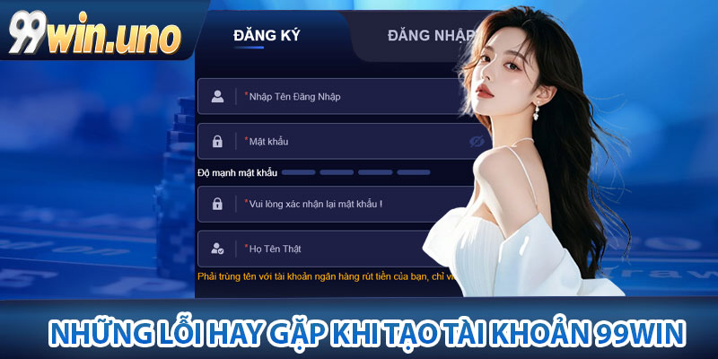 Những lỗi hay gặp khi tạo tài khoản 99Win