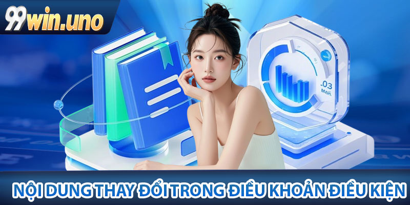 Nội dung thay đổi trong điều khoản điều kiện 99Win