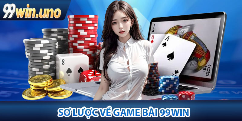 Sơ lược về game bài 99Win