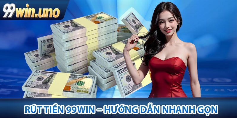 Thao tác rút tiền 99Win được diễn ra thế nào?