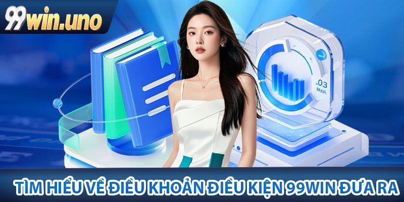 Tìm hiểu về điều khoản điều kiện được thiết lập tại 99win