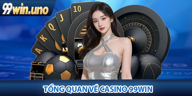 Tổng quan về Casino 99Win